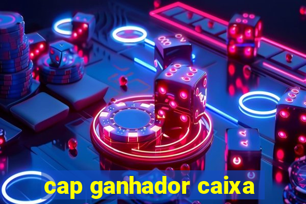 cap ganhador caixa